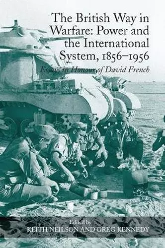 The British Way in Warfare: Power and the International System, 1856–1956 cover