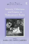 Identity, Otherness and Empire in Shakespeare's Rome cover