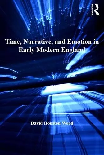 Time, Narrative, and Emotion in Early Modern England cover