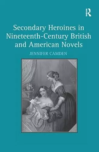 Secondary Heroines in Nineteenth-Century British and American Novels cover