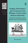 Healing, Performance and Ceremony in the Writings of Three Early Modern Physicians: Hippolytus Guarinonius and the Brothers Felix and Thomas Platter cover