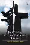 Black Theology, Slavery and Contemporary Christianity cover