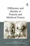 Difference and Identity in Francia and Medieval France cover