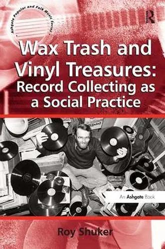 Wax Trash and Vinyl Treasures: Record Collecting as a Social Practice cover