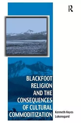 Blackfoot Religion and the Consequences of Cultural Commoditization cover