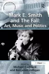 Mark E. Smith and The Fall: Art, Music and Politics cover