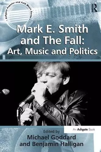 Mark E. Smith and The Fall: Art, Music and Politics cover