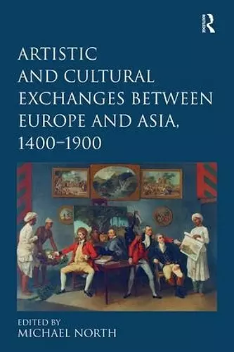 Artistic and Cultural Exchanges between Europe and Asia, 1400-1900 cover