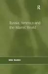 Russia, America and the Islamic World cover