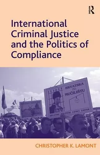 International Criminal Justice and the Politics of Compliance cover