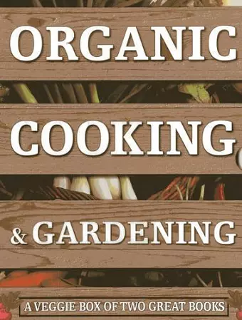 Organic Cooking & Gardening: A Veggie Box of Two Great Books cover