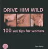 Drive Him Wild: 100 Sex Tips for Women cover