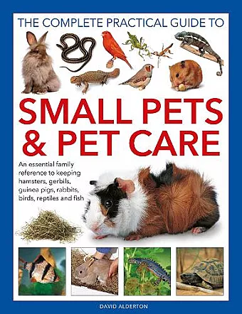 Small Pets and Pet Care, The Complete Practical Guide to cover