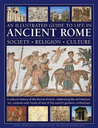 An Illustrated Guide to Life in Ancient Rome: society, religion, culture cover