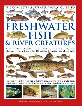 The Complete Illustrated World Guide to Freshwater Fish and River Creatures cover