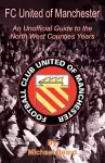 FC United of Manchester - An Unofficial Guide to the North West County Years cover