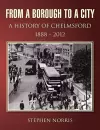 From a Borough to a City - A History of Chelmsford 1888 - 2012 cover