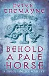 Behold A Pale Horse (Sister Fidelma Mysteries Book 22) cover