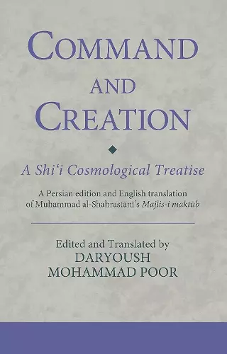 Command and Creation: A Shi‘i Cosmological Treatise cover