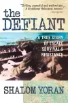 The Defiant: a True Story of Escape, Survival and Resistance cover