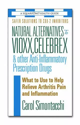 Natural Alternatives to Vioxx, Celebrex and Other Anti-Inflammatory Prescription Drugs cover