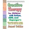 Creative Therapy for Children with Autism, Add and Aspergers cover