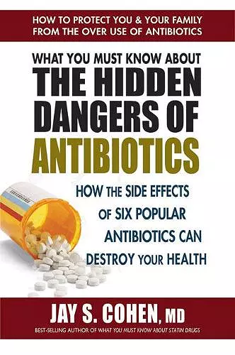 What You Must Know About the Hidden Dangers of Antibiotics cover
