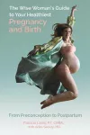 The Wise Woman's Guide to Your Healthiest Pregnancy and Birth packaging
