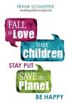 Fall in Love, Have Children, Stay Put, Save the Planet, Be Happy packaging