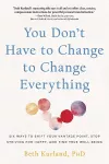 You Don't Have to Change to Change Everything cover