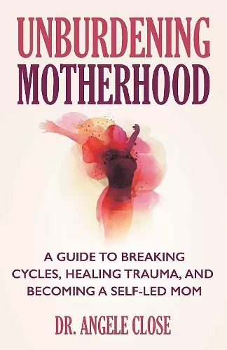 Unburdening Motherhood cover