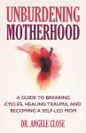 Unburdening Motherhood cover