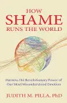 How Shame Runs the World cover