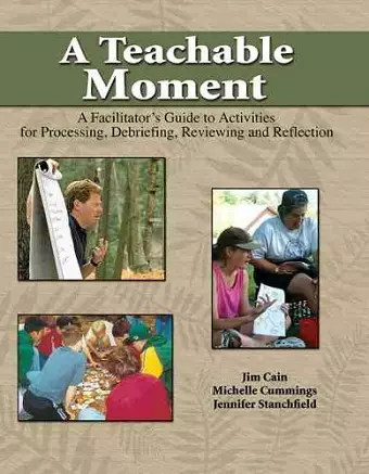 A Teachable Moment: A Facilitator's Guide to Activities for Processing, Debriefing, Reviewing and Reflection cover