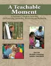 A Teachable Moment: A Facilitator's Guide to Activities for Processing, Debriefing, Reviewing and Reflection cover