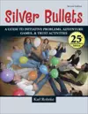 SILVER BULLETS: A REVISED GUIDE TO INITIATIVE PROBLEMS, ADVENTURE GAMES, AND TRUST ACTIVITIES cover