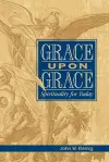 Grace Upon Grace: Spirituality for Today cover