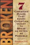 Broken: 7 Christian Rules That Every Christian Ought to Break as Often as Possible cover