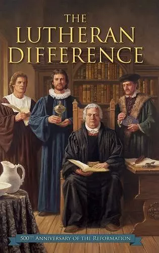 Lutheran Difference - Reformation Anniversary Edition cover