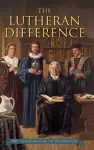 Lutheran Difference - Reformation Anniversary Edition cover