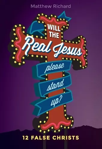 Will the Real Jesus Please Stand Up?: 12 False Christs cover