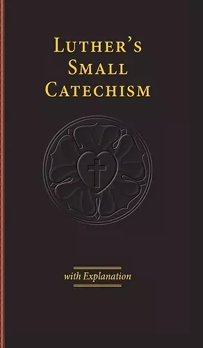 Luther's Small Catechism & Explanation - 2017 Edition cover