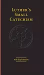 Luther's Small Catechism & Explanation - 2017 Edition cover