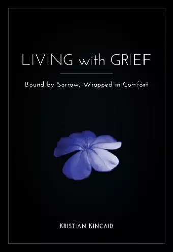 Living with Grief: Bound by Sorrow, Wrapped in Comfort cover