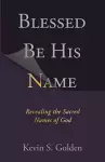 Blessed Be His Name: Revealing the Sacred Names of God cover