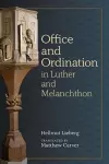 Office and Ordination in Luther and Melanchthon cover