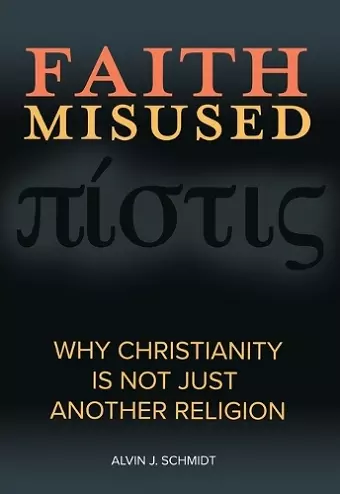 Faith Misused: Why Christianity Is Not Just Another Religion cover