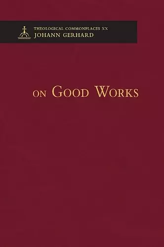 On Good Works - Theological Commonplaces cover