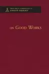 On Good Works - Theological Commonplaces cover