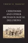 Chiefdoms and Other Archaeological Delusions cover